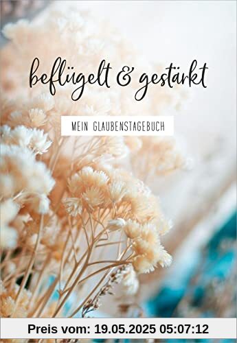 beflügelt & gestärkt: Mein Glaubenstagebuch