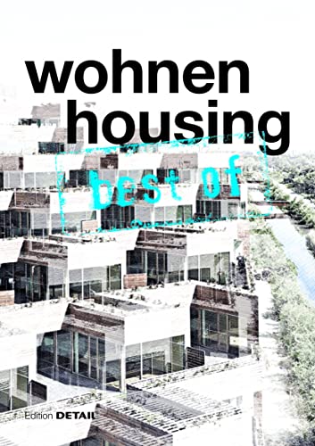 best of Detail: Wohnen/Housing: Ausgewählte Wohnen-Highlights aus DETAIL / Selected housing highlights from DETAIL best of Detail: Wohnen/Housing: Ausgewählte Wohnen-Highlights aus DETAIL / Selected housing highlights from DETAIL