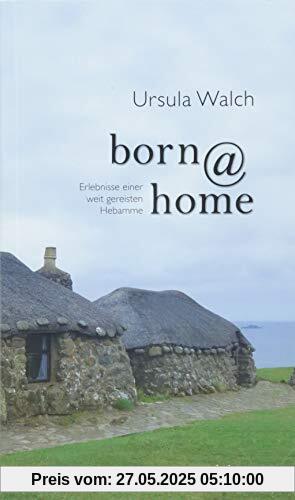 born@home: Erlebnisse einer weit gereisten Hebamme