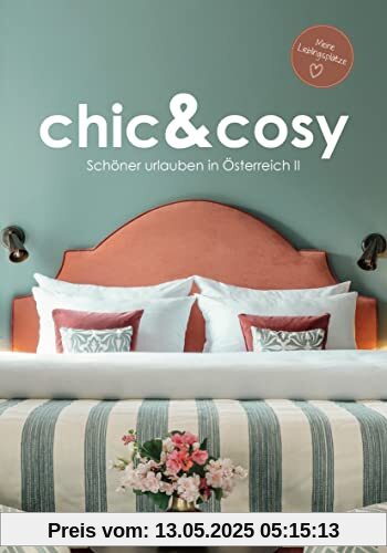 chic&cosy - Schöner urlauben in Österreich II: Meine Lieblingsplätze - Boutiquehotels, Chalets und besondere Unterkünfte