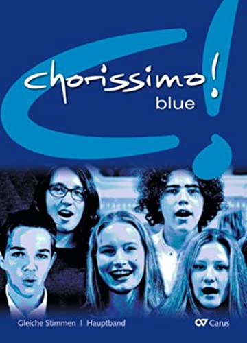 chorissimo! blue. Schulchorbuch für gleiche Stimmen: Hauptband chorissimo! blue. Schulchorbuch für gleiche Stimmen: Hauptband
