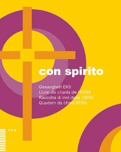 con spirito: Gesangheft der EKS / Livret de chants de l’EERS / Raccolta di inni della CERiS / Quadern da chant da la BERS con spirito: Gesangheft der EKS / Livret de chants de l’EERS / Raccolta di inni della CERiS / Quadern da chant da la BERS von Theologischer Verlag Ag