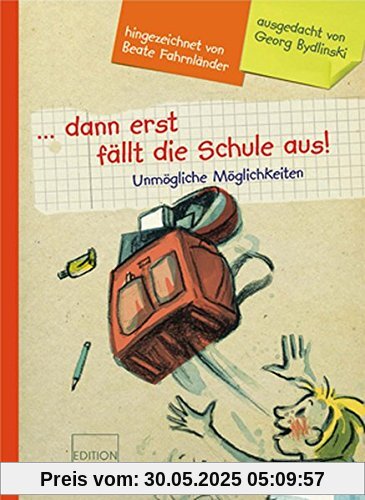 ... dann erst fällt die Schule aus!: Unmögliche Möglichkeiten