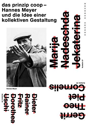 das prinzip coop: Hannes Meyer und die Idee einer kollektiven Gestaltung / (Edition Bauhaus) von Spectormag GbR