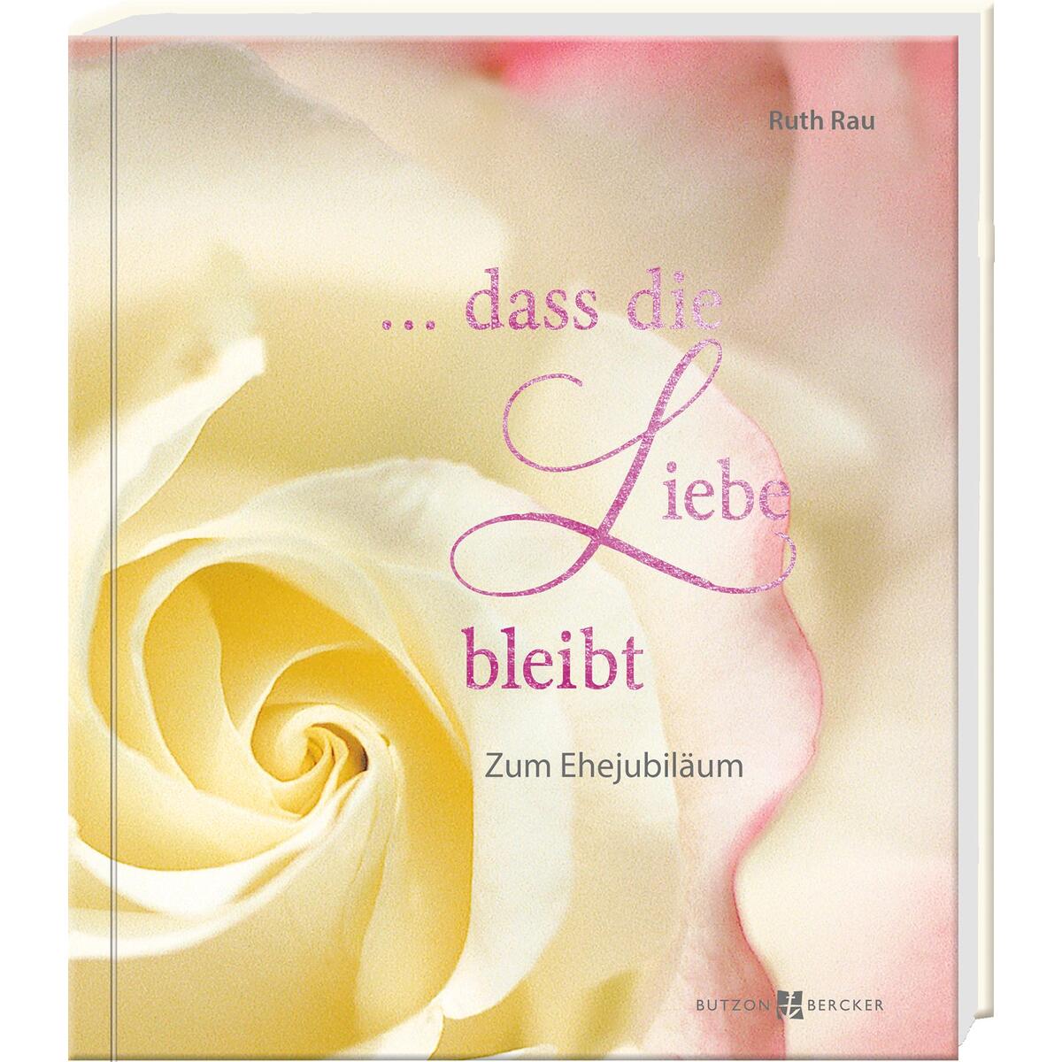 … dass die Liebe bleibt (1 Stück) von Butzon und Bercker