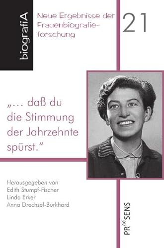 „… daß du die Stimmung der Jahrzehnte spürst.“: Ein Stück österreichischer Zeitgeschichte, aufgezeichnet von Rosa Marie Ebner (1915–1994) (biografiA - Neue Ergebnisse der Frauenbiografieforschung)
