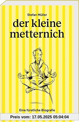 der kleine metternich: Eine fürstliche Biografie