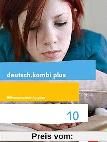deutsch.kombi plus 10. Differenzierende Allgemeine Ausgabe: Schülerbuch Klasse 10 (deutsch.kombi plus. Differenzierende Ausgabe ab 2015)