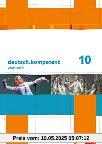 deutsch.kompetent / Arbeitsheft mit Lösungen 10. Klasse: Ausgabe für Sachsen, Sachsen-Anhalt und Thüringen