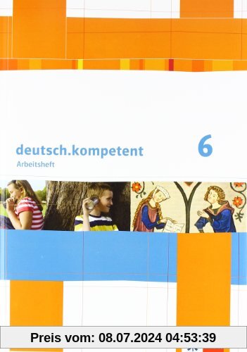 deutsch.kompetent / Arbeitsheft mit Lösungen 6. Klasse: Allgemeine Ausgabe