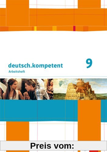 deutsch.kompetent / Arbeitsheft mit Lösungen 9. Klasse: Allgemeine Ausgabe