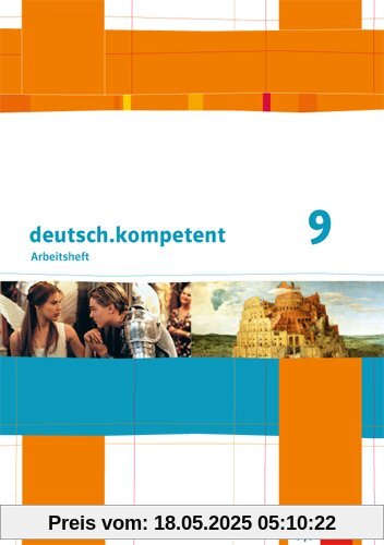 deutsch.kompetent / Arbeitsheft mit Lösungen 9. Klasse: Allgemeine Ausgabe