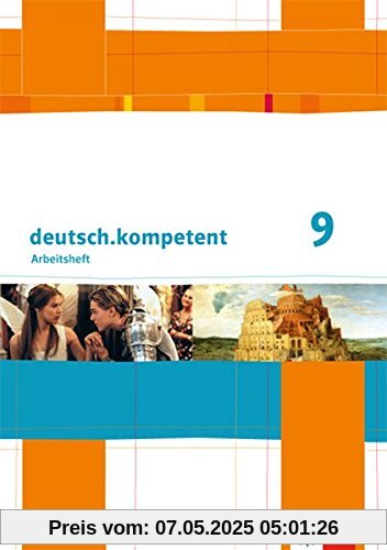 deutsch.kompetent / Arbeitsheft mit Lösungen 9. Klasse: Ausgabe für Berlin, Brandenburg, Mecklenburg-Vorpommern deutsch.kompetent / Arbeitsheft mit Lösungen 9. Klasse: Ausgabe für Berlin, Brandenburg, Mecklenburg-Vorpommern