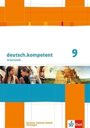 deutsch.kompetent 9. Ausgabe Sachsen, Sachsen-Anhalt, Thüringen: Arbeitsheft mit Lösungen Klasse 9 (deutsch.kompetent. Ausgabe für Sachsen, Sachsen-Anhalt und Thüringen ab 2011) von Klett Ernst /Schulbuch