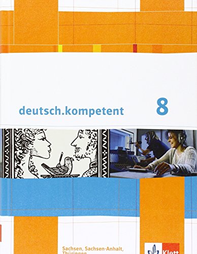 deutsch.kompetent 8. Ausgabe Sachsen, Sachsen-Anhalt, Thüringen: Schulbuch mit Onlineangebot Klasse 8 (deutsch.kompetent. Ausgabe für Sachsen, Sachsen-Anhalt und Thüringen ab 2011)