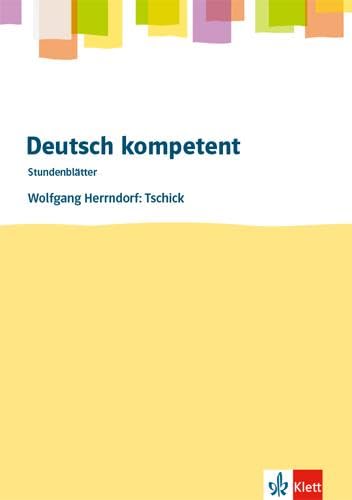 Deutsch kompetent. Wolfgang Herrndorf: Tschick: Stundenblätter Klasse 8/9: Kopiervorlagen 8. und 9. Klasse (Stundenblätter Deutsch)
