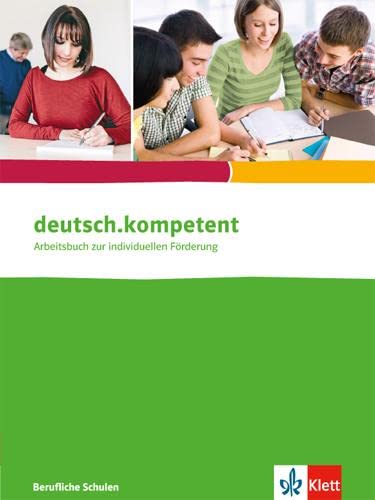 deutsch.kompetent. für berufliche Schulen: Schulbuch: Arbeitsbuch zur individuellen Förderung für berufliche Schulen deutsch.kompetent. für berufliche Schulen: Schulbuch: Arbeitsbuch zur individuellen Förderung für berufliche Schulen