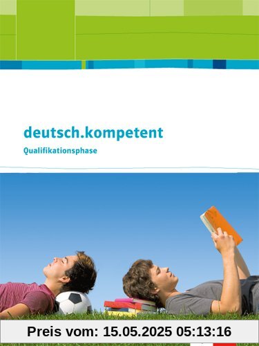 deutsch.kompetent. Ausgabe für Nordrhein-Westfalen / Schülerbuch Qualifikationsphase mit Onlineangebot: Oberstufe