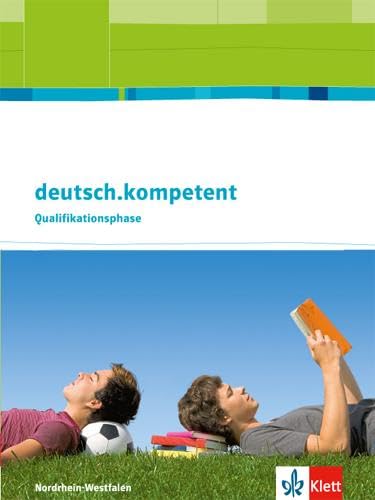 deutsch.kompetent. Ausgabe Nordrhein-Westfalen Qualifikationsphase: Schulbuch mit Onlineangebot Klasse 11-13 (deutsch.kompetent. Ausgabe für Nordrhein-Westfalen) deutsch.kompetent. Ausgabe Nordrhein-Westfalen Qualifikationsphase: Schulbuch mit Onlineangebot Klasse 11-13 (deutsch.kompetent. Ausgabe für Nordrhein-Westfalen)