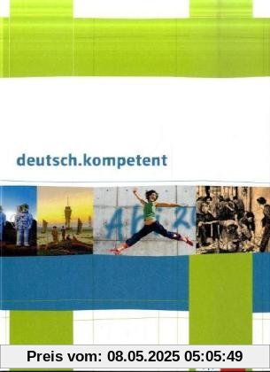 deutsch.kompetent. Schülerbuch für die Oberstufe mit CD-ROM und Onlineangebot deutsch.kompetent. Schülerbuch für die Oberstufe mit CD-ROM und Onlineangebot