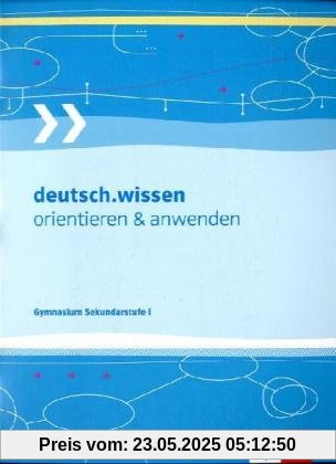 deutsch.wissen. Orientieren und anwenden. Kompendium: Wissen, Arbeitstechniken und Arbeitsprozesseder Sekundarstufe deutsch.wissen. Orientieren und anwenden. Kompendium: Wissen, Arbeitstechniken und Arbeitsprozesseder Sekundarstufe