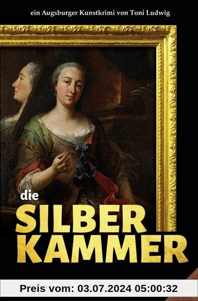 die Silberkammer: ein Augsburger Kunstkrimi