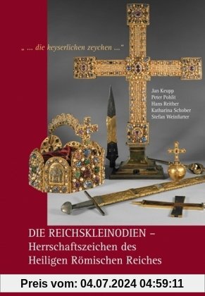 ...die keyserlichen zeychen...: Die Reichskleinodien - Herrschaftszeichen des Heiligen Römischen Reiches