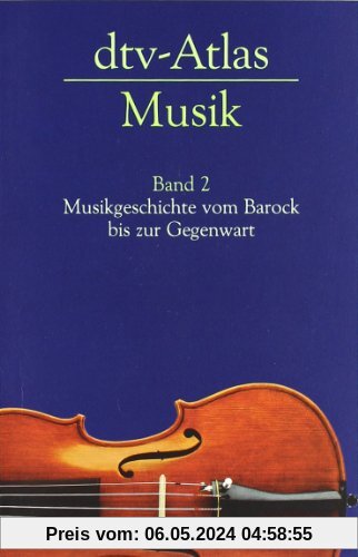 dtv-Atlas Musik: Band 2: Musikgeschichte vom Barock bis zur Gegenwart