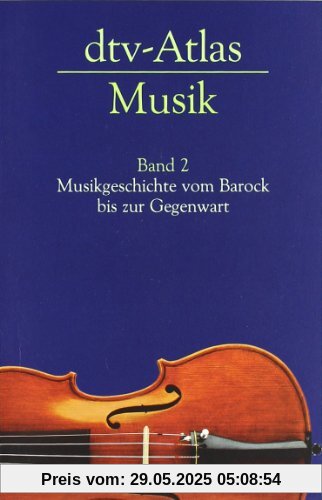 dtv-Atlas Musik: Band 2: Musikgeschichte vom Barock bis zur Gegenwart dtv-Atlas Musik: Band 2: Musikgeschichte vom Barock bis zur Gegenwart