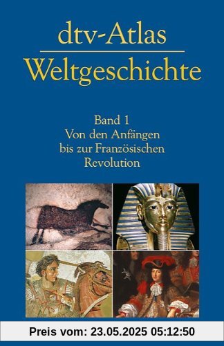 dtv-Atlas Weltgeschichte: Band 1: Von den Anfängen bis zur Französischen Revolution dtv-Atlas Weltgeschichte: Band 1: Von den Anfängen bis zur Französischen Revolution
