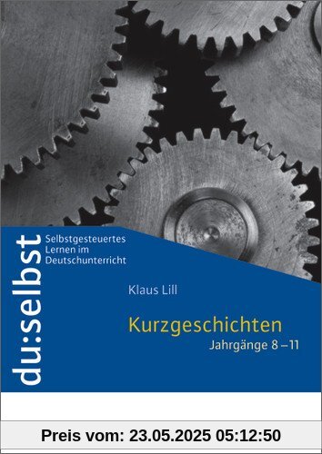 du: selbst - Selbstgesteuertes Lernen im Deutschunterricht: du: selbst: Kurzgeschichten: Jahrgänge 8 - 11