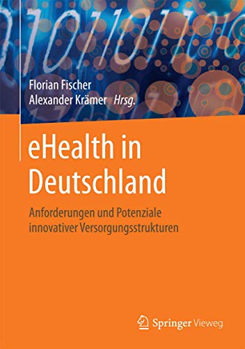 eHealth in Deutschland: Anforderungen und Potenziale innovativer Versorgungsstrukturen von Springer Vieweg
