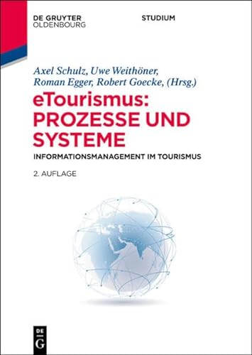 eTourismus: Prozesse und Systeme: Informationsmanagement im Tourismus (Lehr- und Handbücher zu Tourismus, Verkehr und Freizeit) von Walter de Gruyter