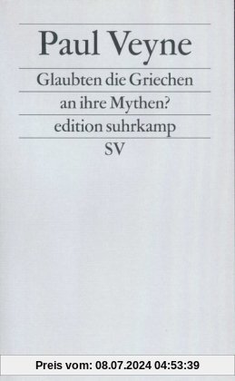 edition suhrkamp, Neue Folge, 226: Glaubten die Griechen an ihre Mythen? Ein Versuch über die konstitutive Einbildungskraft