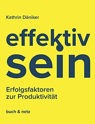 effektiv.sein: Erfolgsfaktoren zur Produktivität