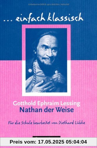 einfach klassisch: Nathan der Weise: Empfohlen für das 10. Schuljahr. Schülerheft: Dramatisches Gedicht in fünf Aufzügen einfach klassisch: Nathan der Weise: Empfohlen für das 10. Schuljahr. Schülerheft: Dramatisches Gedicht in fünf Aufzügen