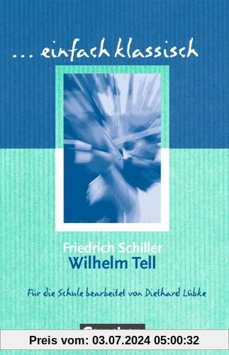 einfach klassisch: Wilhelm Tell: Empfohlen für das 8.-10. Schuljahr. Schülerheft