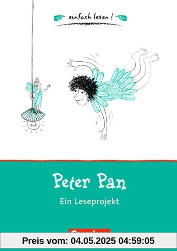 einfach lesen! - Für Lesefortgeschrittene: Niveau 1 - Peter Pan: Ein Leseprojekt zu dem gleichnamigen Roman von James M. Barrie. Arbeitsbuch mit ... von James M. Barrie. Arbeitsbuch mit Lösungen