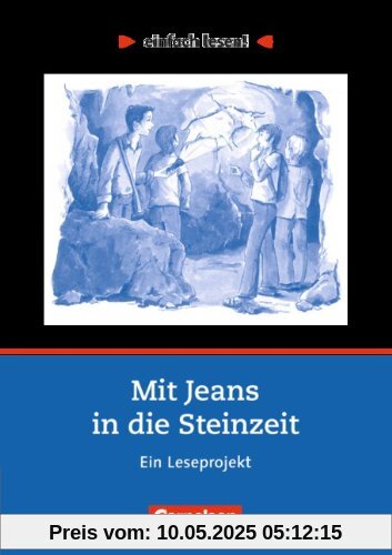 einfach lesen! - Für Lesefortgeschrittene: Niveau 2 - Mit Jeans in die Steinzeit: Ein Leseprojekt nach dem Jugendbuch von Wolfgang Kuhn. Arbeitsbuch ... Ein Leseprojekt zum gleichnamigen Jugendbuch einfach lesen! - Für Lesefortgeschrittene: Niveau 2 - Mit Jeans in die Steinzeit: Ein Leseprojekt nach dem Jugendbuch von Wolfgang Kuhn. Arbeitsbuch ... Ein Leseprojekt zum gleichnamigen Jugendbuch