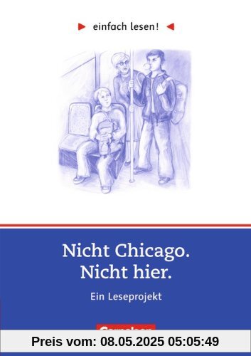 einfach lesen! - Für Lesefortgeschrittene: Niveau 3 - Nicht Chicago. Nicht hier.: Ein Leseprojekt nach dem Jugendroman von Kirsten Boie. Arbeitsbuch ... Roman. Leseheft für den Förderunterricht einfach lesen! - Für Lesefortgeschrittene: Niveau 3 - Nicht Chicago. Nicht hier.: Ein Leseprojekt nach dem Jugendroman von Kirsten Boie. Arbeitsbuch ... Roman. Leseheft für den Förderunterricht