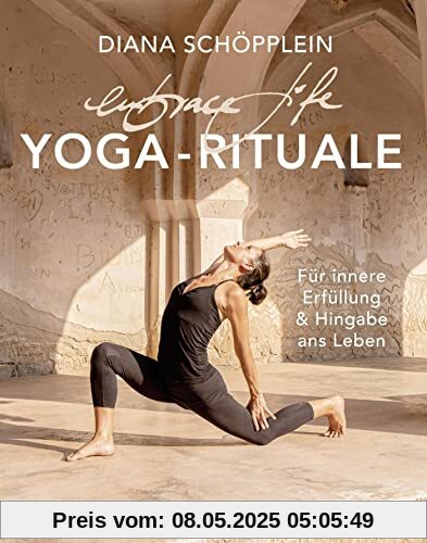 embrace life: YOGA-RITUALE: Für innere Erfüllung und Hingabe ans Leben