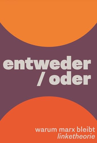entweder/oder: Warum Marx bleibt