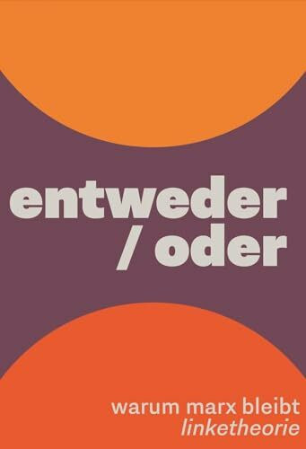 entweder/oder: Warum Marx bleibt entweder/oder: Warum Marx bleibt