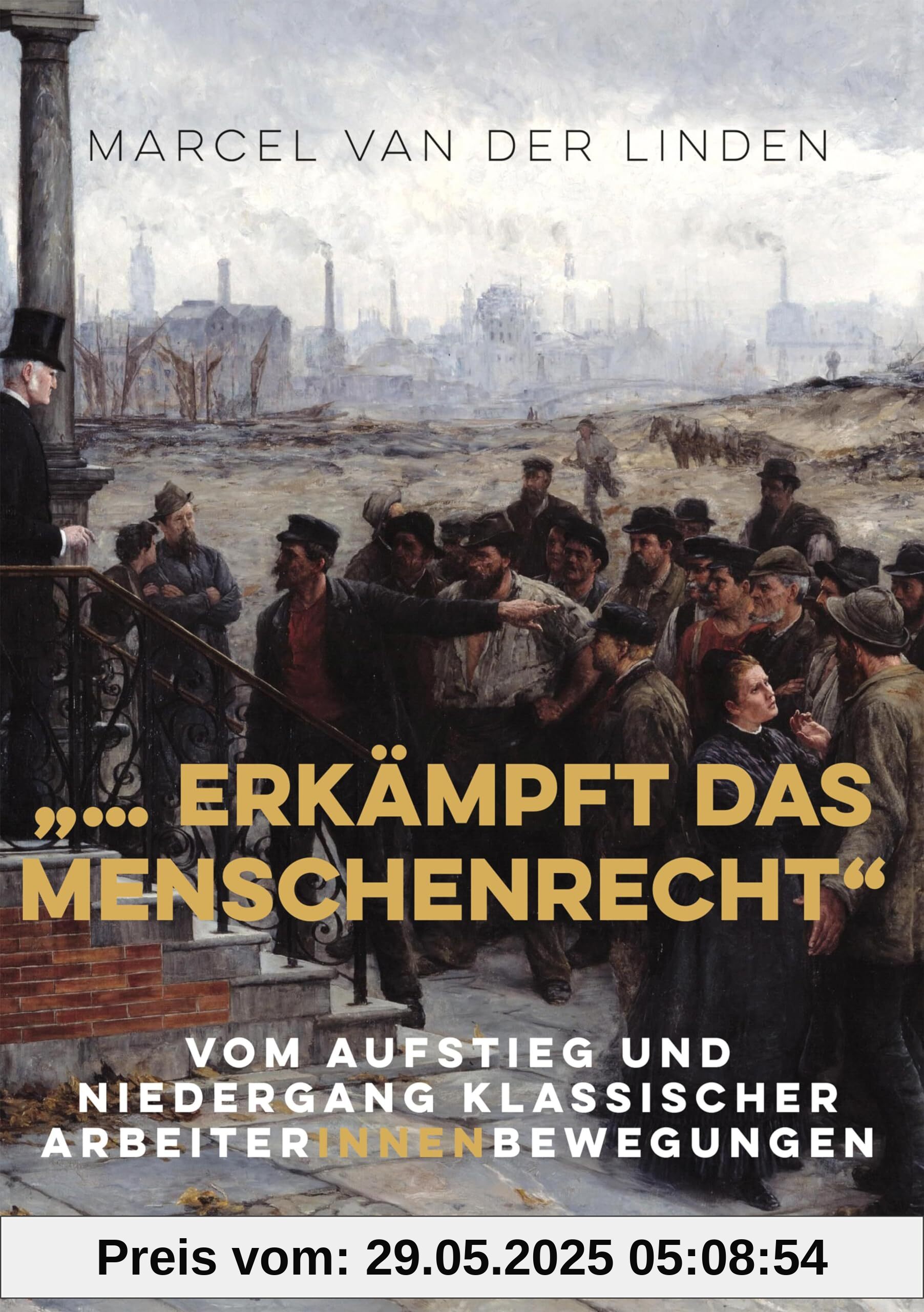 ... erkämpft das Menschenrecht: Vom Aufstieg und Niedergang klassischer ArbeiterInnenbewegungen ... erkämpft das Menschenrecht: Vom Aufstieg und Niedergang klassischer ArbeiterInnenbewegungen