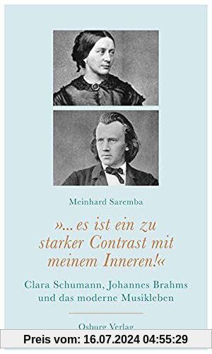 ... es ist ein zu starker Contrast mit meinem Inneren!: Clara Schumann, Johannes Brahms und das moderne Musikleben