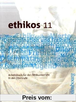 ethikos 11: Arbeitsbuch für den Ethikunterricht in der Oberstufe