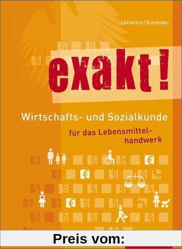 exakt! Wirtschafts- und Sozialkunde für das Lebensmittelhandwerk: Schülerbuch, 2. Auflage, 2012: SchÃ1/4lerbuch