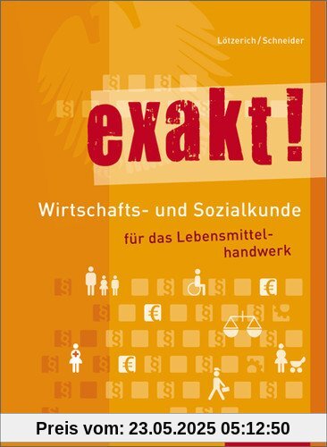 exakt! Wirtschafts- und Sozialkunde für das Lebensmittelhandwerk: Schülerbuch, 2. Auflage, 2012: SchÃ1/4lerbuch