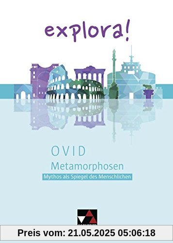 explora! / Ovid, Metamorphosen: Mythos als Spiegel des Menschlichen explora! / Ovid, Metamorphosen: Mythos als Spiegel des Menschlichen