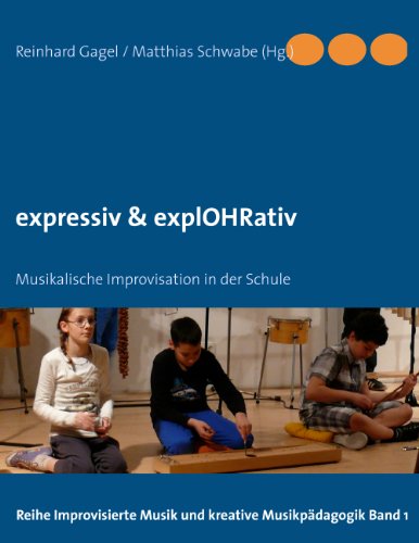 expressiv & explOHRativ: Musikalische Improvisation in der Schule expressiv & explOHRativ: Musikalische Improvisation in der Schule von Books on Demand
